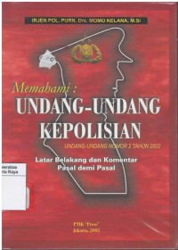 Memahami undang-undang kepolisian : undang-undang nomor 2 tahun 2002, latar belakang dan komentar pasal demi pasal