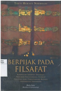 Berpijak pada filsafat: kumpulan sinopsis disertasi program pascasarjana filsafat fakultas ilmu pengetahuan  budaya universitas indonesia Buku Satu