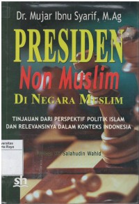 Presiden non-muslim di negara islam : tinjauan dari perspektif politik islam dan relevansinya dalam konteks Indonesia