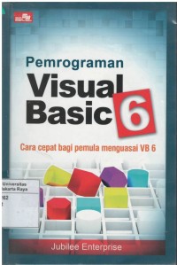 Pemrograman visual basic 6 : cara cepat bagi pemula mengusai VB 6