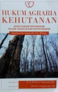 Hukum agraria kehutanan : aspek hukum pertanahan dalam pengelolaan hutan negara