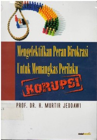 Mengefektifkan peran birokrasi untuk memangkas perilaku korupsi