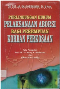 Perlindungan hukum pelaksanaan aborsi bagi perempuan korban perkosaan