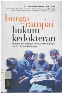 Bunga rampai hukum kedokteran : tinjauan dari berbagai peraturan perundangan dan UU praktik kedokteran