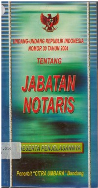 Undang-undang republik indonesia nomor 30 tahun 2004 tentang jabatan notaris beserta penjelasannya