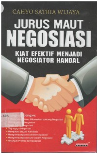 Jurus maut negosiasi : kiat efektif menjadi negosiator handal