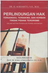 Perlindungan hak tersangka, terdakwa dan korban tindak pidana terorisme dalam sistem peradilan pidana Indonesia