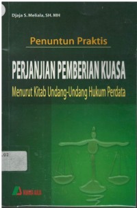 Penuntun praktis: perjanjian pemberian kuasa menurut kitab undang-undang hukum perdata