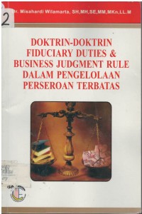 Doktrin-doktrin fiduciary duties dan business judgment rule dalam pengelolaan perseroan terbatas