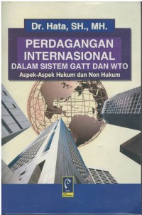 Perdagangan internasional dalam sistem GATT dan WTO: aspek-aspek hukum dan non-hukum