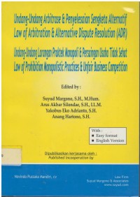 Undang-undang arbitrase dan penyelesaian sengketa alternatif=law of arbitration & alternative dispute resolution (ADR), undang-undang larangan praktek monopoli & persaingan usaha tidak sehat=law of prohibition monopolistic practices & unfair business competition