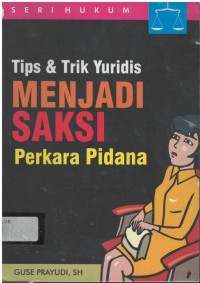 Tips & trik yuridis menjadi saksi perkara pidana