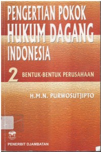 Pengertian pokok hukum dagang Indonesia 2 : bentuk-bentuk perusahaan