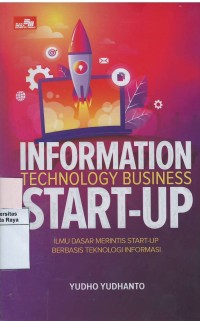 Information technology business start-up : ilmu dasar merintis start-up berbasis teknologi informasi
