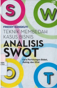 Teknik membedah kasus bisnis analisis swot : cara perhitungan bobot, rating dan ocai