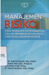 Manajemen risiko : bagi manajer keperawatan, dalam meningkatkan mutu dan keselamatan pasien