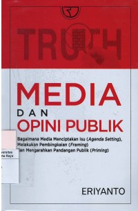 Media dan opini publik : bagaimana media menciptakan isu (agenda setting), melakukan pembingkaian (framing) dan mengarahkan pandangan publik (priming)