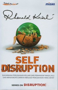 Self disruption : bagaimana perusahaan keluar dari perangkap masa lalu dan mendisrupsi dirinya menjadi perusahaan yang sehat