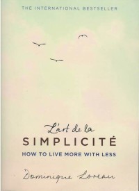 L'art de la simplicite : how to live more with less