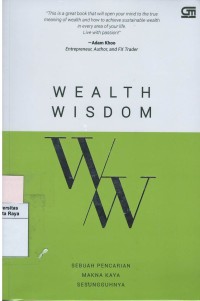 Wealth wisdom : sebuah pencarian makna kaya yang sesungguhnya