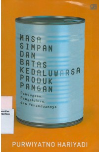 Masa simpan dan batas kedaluwarsa produk pangan : pendugaan, pengelolaan dan penandaannya