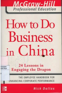 How to do business in china : 24 lessons in engaging the dragon