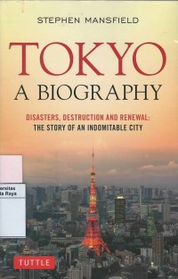 Tokyo a biography : disaster, destuction am renewal, the story of an indomitable city