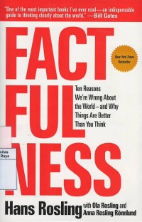 Factfulness : ten reasons we're wrong about the world - and why things are better