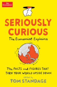 Image of Seriousty curious : the economist explains, the facts and figures that turn your world upside down