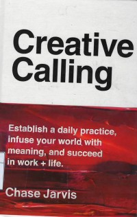 Creative calling : establish a daily practice, infuse your world with meaning and succed in work + life