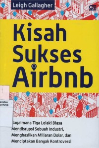 Kisah sukses airbnb : bagaimana tiga lelaki biasa mendisrupsi milliaran dolar dan menciptakan banyak kontroversi