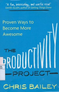 The productivity project : proven ways to become more awesome