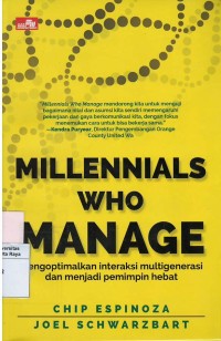 Millenials who manage : mengoptimalkan interaksi multigenerasi dan menjadi pemimpin hebat