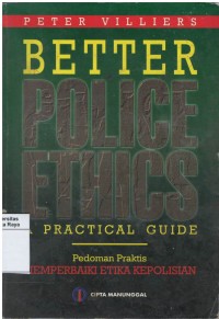 Better police ethics a practical guide : pedoman praktis memperbaiki  etika kepolisian