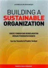 Building a sustainable organization: Sukses tumbuh dan berkelanjutan dengan pendekatan budaya , isu-isu teoretis & Praktisi terkini