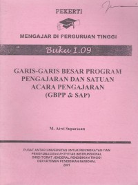 Pekerti mengajar di perguruan tinggi : garis - garis besar program pengajaran dan satuan acara pengajaran ( GBPP & SAP ) Buku 1.09