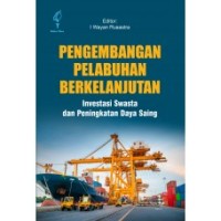 Pengembangan pelabuhan berkelanjutan: Investasi swasta dan peningkatan daya saing