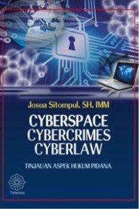 Cyberspace, cybercrimes, cyberlaw: tinjauan aspek hukum pidana