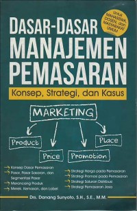 Dasar - dasar manajemen pemasaran (konsep, strategi, dan kasus)