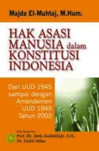 Hak asasi manusia dalam konstitusi Indonesia: dari UUD 1945 sampai dengan Amandemen UUD 1945 tahun 2002