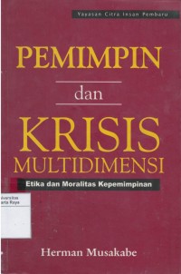 Pemimpin dan krisis multidimensi : etika dan moralitas kepemimpinan