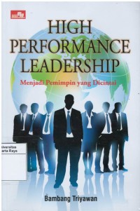 High performance leadership : menjadi pemimpin yang dicintai