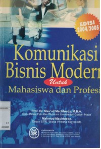 Komunikasi bisnis modern untuk mahasiswa dan profesi ; edisi 2004/2005