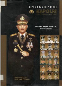 Ensiklopedi kapolri : jenderal polisi Da`i Bachtiar, kapolri ke-17, periode tahun 2001 sampai dengan 2005