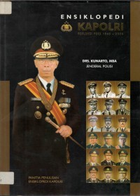 Ensiklopedi kapolri : jenderal polisi kunarto, kapolri ke-11, periode tahun 1991 sampai dengan 1993