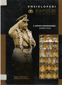 Ensiklopedi kapolri : jenderal polisi Raden Soetjipto Danoekoesoema, kapolri ke-3, periode tahun 1964 sampai dengan 1965