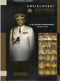 Ensiklopedi kapolri : jenderal polisi M.Ng. Soetjipto Joedodihardjo , kapolri ke-4, periode tahun 1965 sampai dengan 1968