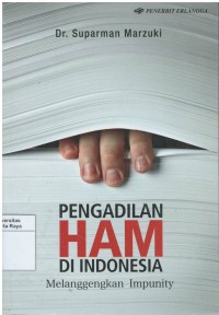 Pengadilan HAM di Indonesia : melanggengkan impunity