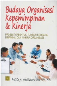 Budaya organisasi kepemimpinan dan kinerja; proses terbentuk, tumbuh kembang, dinamika, dan kinerja organisasi