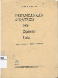 Perencanaan strategis bagi organisasi sosial (strategic planning for public and nonprofit organization : a guide strengthening and organizational achievment)